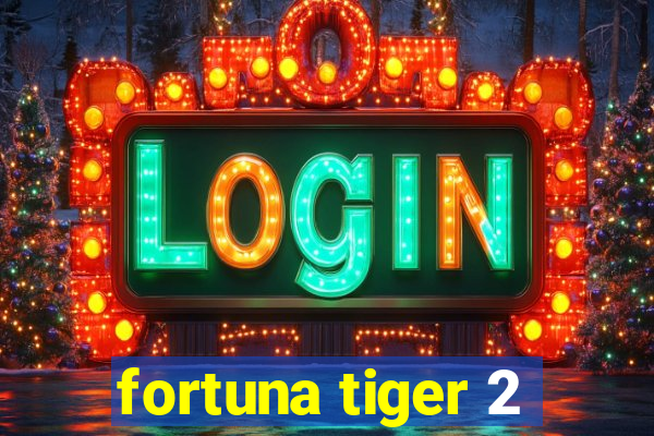 fortuna tiger 2